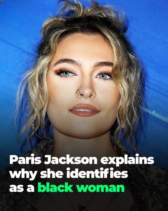 Paris Jackson Explains Why She Identifies As A Black Woman